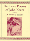 The Love Poems of John Keats : In Praise of Beauty